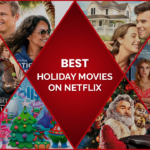 Best Holiday Movies on Netflix To Enjoy With Your Family