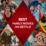 30 Best Family Movies on Netflix to Enjoy with Your Loved Ones