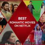30 Best Romantic Movies on Netflix to Feel the Love