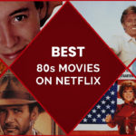 40+ Best 80s Movies On Netflix UK For A Nostalgia Hit