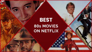 40+ Best 80s Movies On Netflix For An Epic Nostalgia Hit