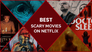 43 Best Scary Movies on Netflix NOT for Faint Hearted Audience