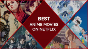 Enjoy the Best Anime Movies on Netflix from Blame to Pokémon