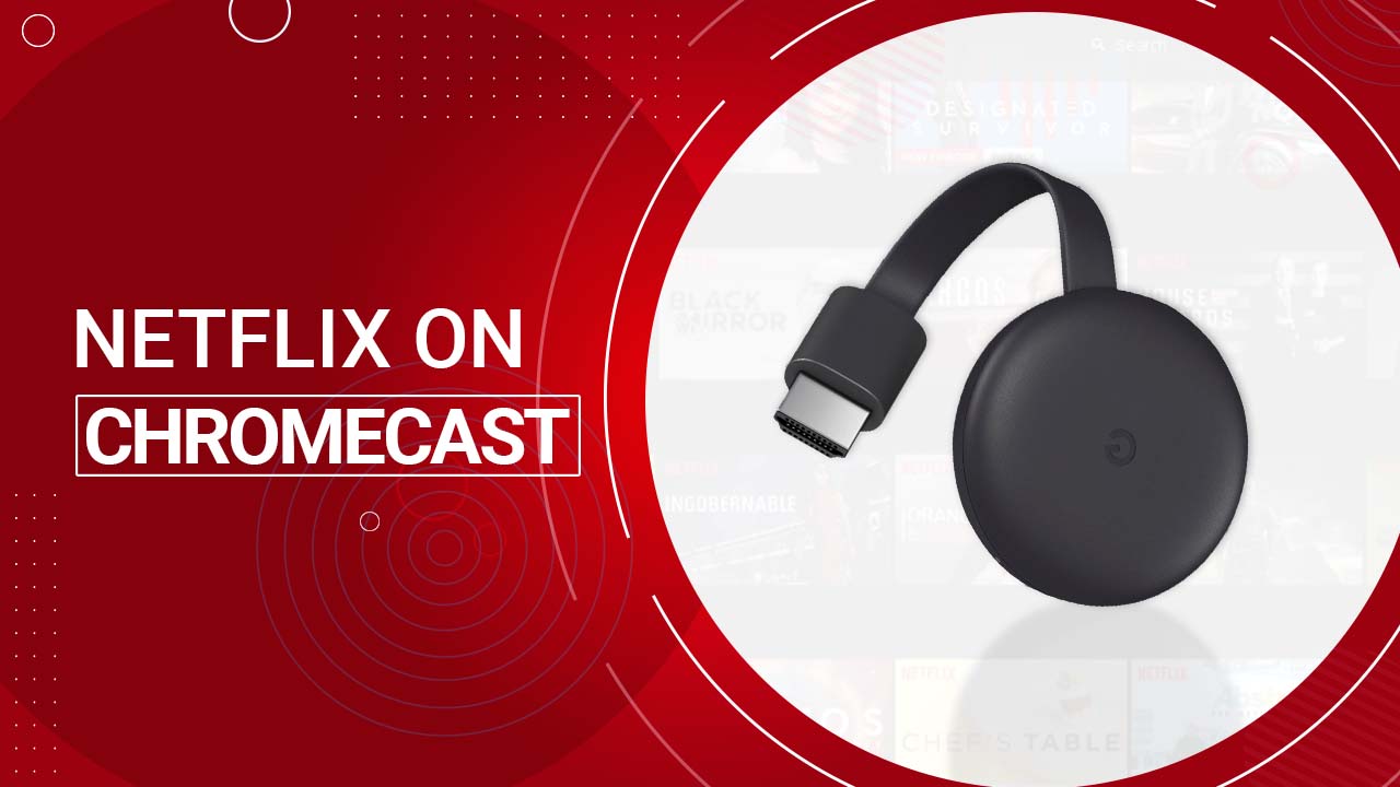 How to Watch Netflix on Chromecast in Canada in 2022