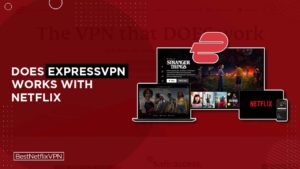 Does ExpressVPN works with Netflix UK? Yes! [Tested 2022]