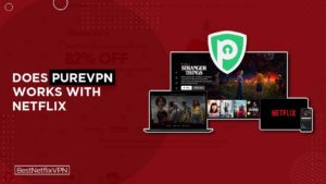 Does PureVPN Netflix Combo Works? Yes! [Tested 2022]