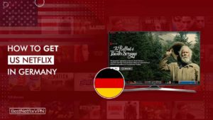 How to Get American Netflix in Germany in October 2022