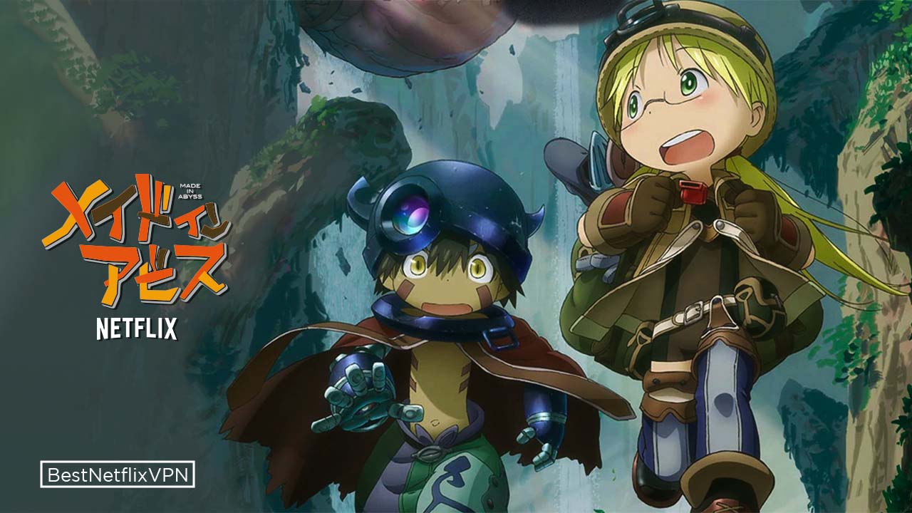 Assista Made in Abyss 2 na Netflix de Qualquer Lugar com VPN