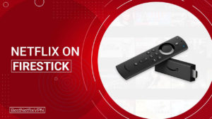 How to Watch Netflix on Firestick from Australia in 2022
