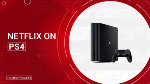 How to Watch Netflix on PS4 in Australia – Step by Step Guide