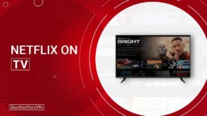 How to Get Netflix on TV in 2022 – Step by Step Guide