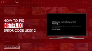 How to Fix Netflix Error Code UI3012