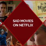 45 Best Sad Movies on Netflix To Experience Every Emotion