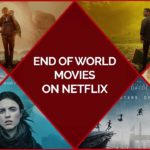 25 Best End Of The World Movies On Netflix To Scare Your Soul