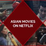 55 Best Asian Movies On Netflix To Enjoy The Unique Concepts