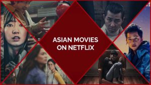 55 Best Asian Movies On Netflix To Enjoy The Unique Concepts