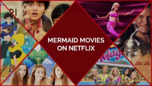 9 Best Mermaid Movies on Netflix To Feel Like Royalty