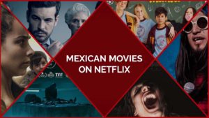 45 Best Mexican Movies On Netflix To Understand The Culture