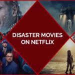 25 Best Disaster Movies On Netflix To Know How Earth Will End