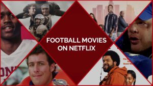 30 Best Football Movies On Netflix To Appreciate The Game