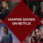 25 Best Vampire Shows on Netflix You Must Watch