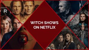 21 Best Witch Shows On Netflix To Make You Feel Magical