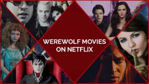 25 Best Werewolf Movies On Netflix To Live Your Fantasy