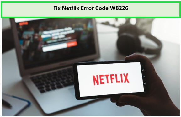 fix-netflix-error-code-w8226