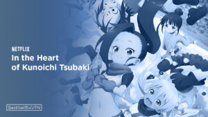 Is In the Heart Of Kunoichi Tsubaki Available On Netflix US In 2022