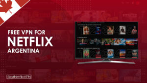 Best Free VPNs For Netflix Argentina Working in Canada