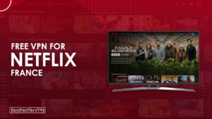 Best Free VPNs For Netflix France Working in 2022