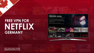 Best Free VPNs For Netflix Germany Working in Canada
