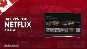 Best Free VPNs For Netflix Korea Working In Canada