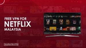 Best Free VPNs For Netflix Malaysia Working in 2022