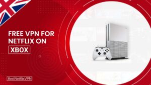 Best Free VPNs For Netflix On Xbox Working In UK