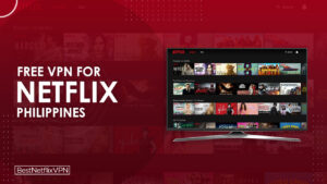Best Free VPNs For Netflix Philippines Working In 2022