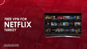 Best Free VPNs For Netflix Turkey Working In 2022