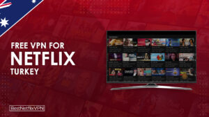 Best Free VPNs For Netflix Turkey Working In Australia
