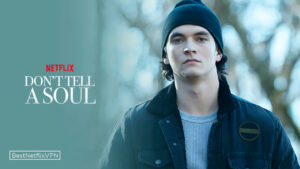 Is Don’t Tell a Soul Available on Netflix US in 2022?